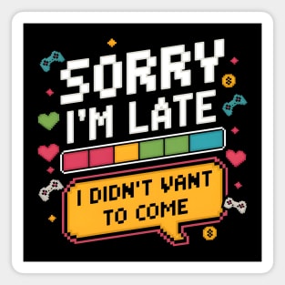 Sorry I'm Late, I Didn't Want to Come Magnet